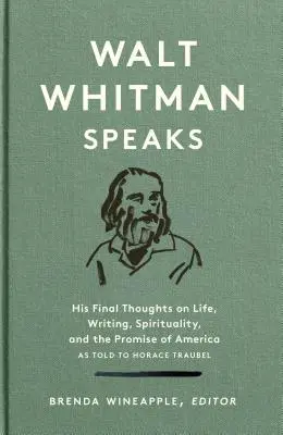 Walt Whitman vorbește: Gândurile sale finale despre viață, scris, spiritualitate și promisiunea Americii: O publicație specială a Bibliotecii Americii - Walt Whitman Speaks: His Final Thoughts on Life, Writing, Spirituality, and the Promise of America: A Library of America Special Publication