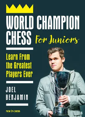 Campion mondial la șah pentru juniori: Învață de la cei mai mari jucători din toate timpurile - World Champion Chess for Juniors: Learn from the Greatest Players Ever