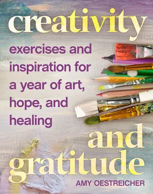 Creativitate și recunoștință: Exerciții și inspirație pentru un an de artă, speranță și vindecare - Creativity and Gratitude: Exercises and Inspiration for a Year of Art, Hope, and Healing