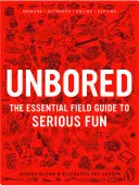 Unbored: Ghidul esențial pentru distracție serioasă - Unbored: The Essential Field Guide to Serious Fun
