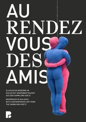 Au Rendez-Vous Des Amis: Modernismul în dialog cu arta contemporană din Sammlung Goetz - Au Rendez-Vous Des Amis: Modernism in Dialogue with Contemporary Art from the Sammlung Goetz