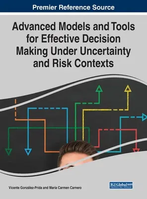 Modele și instrumente avansate pentru luarea eficientă a deciziilor în condiții de incertitudine și risc - Advanced Models and Tools for Effective Decision Making Under Uncertainty and Risk Contexts