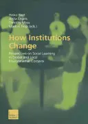 Cum se schimbă instituțiile: Perspective asupra învățării sociale în contexte de mediu globale și locale - How Institutions Change: Perspectives on Social Learning in Global and Local Environmental Contexts