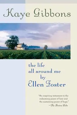 Viața din jurul meu de Ellen Foster - The Life All Around Me by Ellen Foster