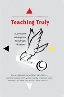Teaching Truly; Un curriculum pentru indigenizarea educației obișnuite - Teaching Truly; A Curriculum to Indigenize Mainstream Education