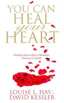 Îți poți vindeca inima - Găsirea păcii după o despărțire, divorț sau moarte - You Can Heal Your Heart - Finding Peace After a Breakup, Divorce or Death