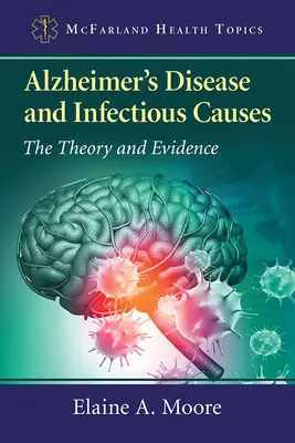 Boala Alzheimer și cauzele infecțioase: Teorie și dovezi - Alzheimer's Disease and Infectious Causes: The Theory and Evidence