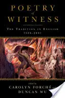Poetry of Witness: Tradiția în limba engleză, 1500-2001 - Poetry of Witness: The Tradition in English, 1500-2001