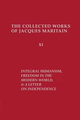 Umanismul integral, Libertatea în lumea modernă și O scrisoare despre independență, ediție revizuită - Integral Humanism, Freedom in the Modern World, and A Letter on Independence, Revised Edition
