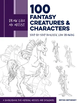 Desenează ca un artist: 100 de creaturi și personaje fantastice: Step-By-Step Realistic Line Drawing - A Sourcebook for Aspiring Artists and Designers - Draw Like an Artist: 100 Fantasy Creatures and Characters: Step-By-Step Realistic Line Drawing - A Sourcebook for Aspiring Artists and Designers