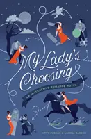 My Lady's Choosing: Un roman de dragoste interactiv - My Lady's Choosing: An Interactive Romance Novel