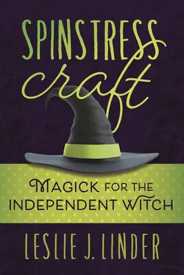 Spinstress Craft: Magie pentru vrăjitoarea independentă - Spinstress Craft: Magick for the Independent Witch