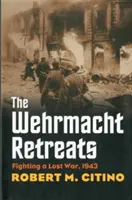 Wehrmacht se retrage - Combaterea unui război pierdut, 1943 - Wehrmacht Retreats - Fighting a Lost War, 1943
