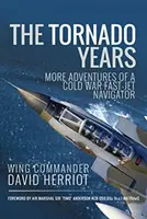 The Tornado Years: Mai multe aventuri ale unui navigator de avioane rapide din Războiul Rece - The Tornado Years: More Adventures of a Cold War Fast-Jet Navigator