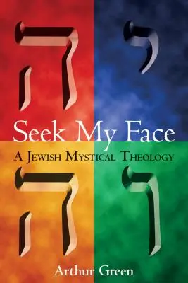 Căutați fața mea: O teologie mistică evreiască - Seek My Face: A Jewish Mystical Theology