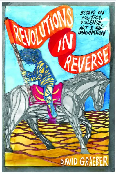 Revolutions In Reverse: Eseuri despre politică, violență, artă și imaginație - Revolutions In Reverse: Essays On Politics, Violence, Art, And Imagination