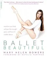 Balet frumos: Transformă-ți corpul și capătă forța, grația și concentrarea unei dansatoare de balet - Ballet Beautiful: Transform Your Body and Gain the Strength, Grace, and Focus of a Ballet Dancer
