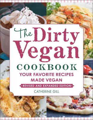 The Dirty Vegan Cookbook, Ediție revizuită: Rețetele tale preferate făcute vegane - The Dirty Vegan Cookbook, Revised Edition: Your Favorite Recipes Made Vegan