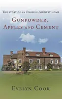 Gunpowder, Apples and Cement - povestea unei case de țară englezești - Gunpowder, Apples and Cement - the story of an English country home