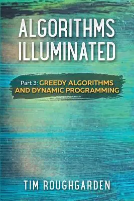 Algoritmi iluminați (Partea 3): Algoritmi greedy și programare dinamică - Algorithms Illuminated (Part 3): Greedy Algorithms and Dynamic Programming