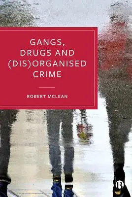 Bandele, drogurile și crima (dez)organizată - Gangs, Drugs and (Dis)Organised Crime