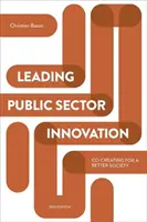 Leading Public Sector Innovation (Ediția a doua): Co-crearea pentru o societate mai bună - Leading Public Sector Innovation (Second Edition): Co-Creating for a Better Society