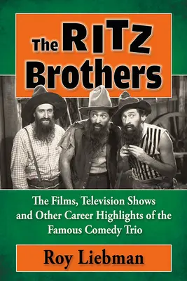 Frații Ritz: Filmele, emisiunile de televiziune și alte momente importante din cariera celebrului trio de comedie - The Ritz Brothers: The Films, Television Shows and Other Career Highlights of the Famous Comedy Trio