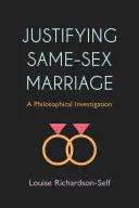 Justificarea căsătoriei între persoane de același sex: O investigație filosofică - Justifying Same-Sex Marriage: A Philosophical Investigation