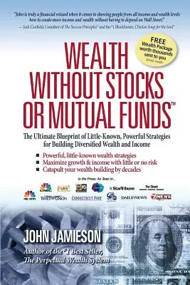 Averea fără acțiuni sau fonduri mutuale: Planul final de strategii puțin cunoscute și puternice pentru construirea unei averi și a unui venit diversificat - Wealth Without Stocks or Mutual Funds: The Ultimate Blueprint of Little-Known, Powerful Strategies for Building Diversified Wealth and Income