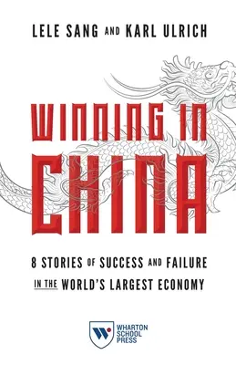 Câștig în China: 8 povești de succes și eșec în cea mai mare economie a lumii - Winning in China: 8 Stories of Success and Failure in the World's Largest Economy