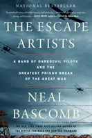 The Escape Artists: O bandă de piloți temerari și cea mai mare evadare din închisoare a Marelui Război - The Escape Artists: A Band of Daredevil Pilots and the Greatest Prison Break of the Great War