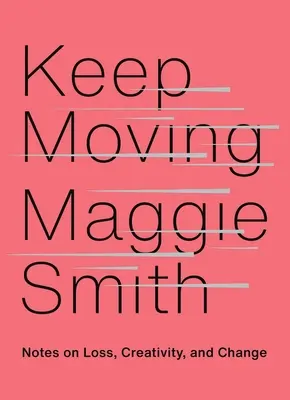 Keep Moving: Note despre pierdere, creativitate și schimbare - Keep Moving: Notes on Loss, Creativity, and Change