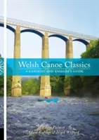 Welsh Canoe Classics - Ghidul unui canoist și al unui caiacist - Welsh Canoe Classics - A Canoeist and Kayaker's Guide