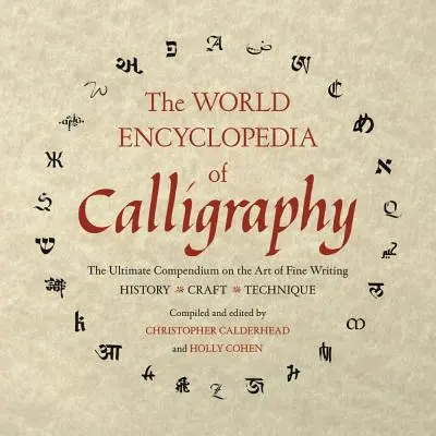 Enciclopedia mondială a caligrafiei: Compendiul final al artei scrierii fine - The World Encyclopedia of Calligraphy: The Ultimate Compendium on the Art of Fine Writing