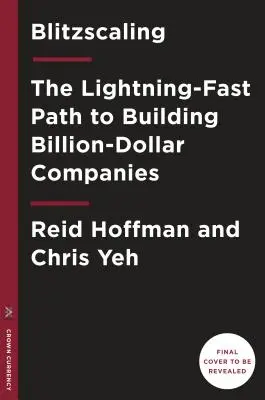 Blitzscaling: The Lightning-Fast Path to Building Massively Valuable Companies