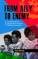 De la aliat la inamic - Uniunea Sovietică și Cornul Africii, o intervenție eșuată - From Ally To Enemy - The Soviet Union and the Horn of Africa, A Failed Intervention