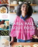 Mâncarea de suflet a Carlei Hall: zi de zi și sărbătoare - Carla Hall's Soul Food: Everyday and Celebration