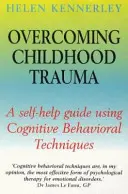Depășirea traumei din copilărie - Un ghid de autoajutorare folosind tehnici cognitiv-comportamentale - Overcoming Childhood Trauma - A Self-Help Guide Using Cognitive Behavioral Techniques
