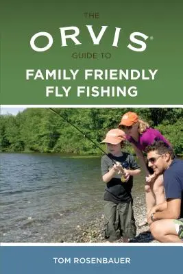 Orvis Guide to Family Friendly Fly Fishing (Ghidul Orvis pentru pescuitul la muscă în familie) - Orvis Guide to Family Friendly Fly Fishing