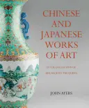 Opere de artă chinezești și japoneze în colecția Majestății Sale Regina - Chinese and Japanese Works of Art in the Collection of Her Majesty the Queen