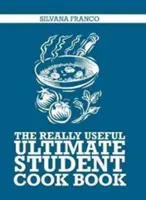 Cartea de bucate pentru studenți Ultimate cu adevărat utilă - Really Useful Ultimate Student Cookbook