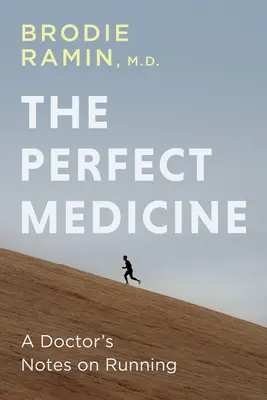 Medicamentul perfect: Cum alergarea ne face mai sănătoși și mai fericiți - The Perfect Medicine: How Running Makes Us Healthier and Happier