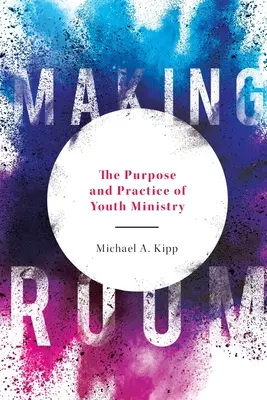 A face loc: Scopul și practica pastorației tinerilor - Making Room: The Purpose and Practice of Youth Ministry