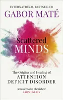 Minți împrăștiate - Originile și vindecarea tulburării de deficit de atenție - Scattered Minds - The Origins and Healing of Attention Deficit Disorder