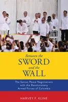 Între sabie și zid: Negocierile de pace Santos cu Forțele Armate Revoluționare din Columbia - Between the Sword and the Wall: The Santos Peace Negotiations with the Revolutionary Armed Forces of Colombia