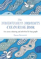 Cartea de colorat Mindfulness Moments - colorare și activități antistres pentru persoanele ocupate - Mindfulness Moments Colouring Book - Anti-stress Colouring and Activities for Busy People