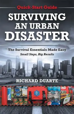 Supraviețuirea unui dezastru urban: Ghid de supraviețuire cu pornire rapidă - Surviving An Urban Disaster: Quick-Start Survival Guide