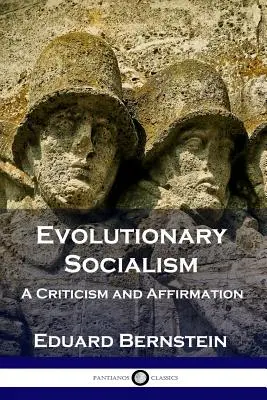 Socialismul evoluționar: A Criticism and Affirmation - Evolutionary Socialism: A Criticism and Affirmation