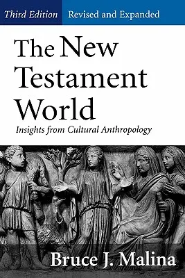 Lumea Noului Testament, ediția a treia, revizuită și extinsă: Perspective din antropologia culturală (revizuită și extinsă) - New Testament World, Third Edition, Revised and Expanded: Insights from Cultural Anthropology (Revised, Expanded)