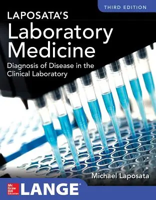 Laposata's Laboratory Medicine Diagnosis of Disease in Clinical Laboratory Ediția a treia - Laposata's Laboratory Medicine Diagnosis of Disease in Clinical Laboratory Third Edition